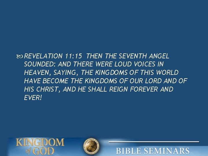  REVELATION 11: 15 THEN THE SEVENTH ANGEL SOUNDED: AND THERE WERE LOUD VOICES