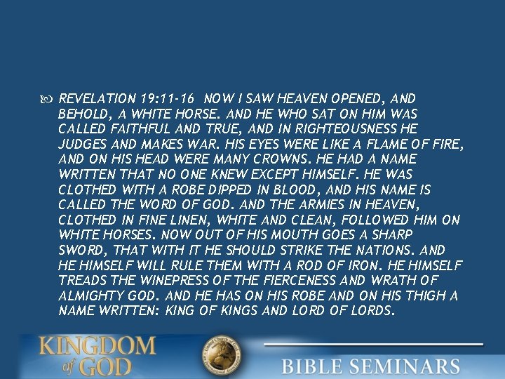  REVELATION 19: 11 -16 NOW I SAW HEAVEN OPENED, AND BEHOLD, A WHITE