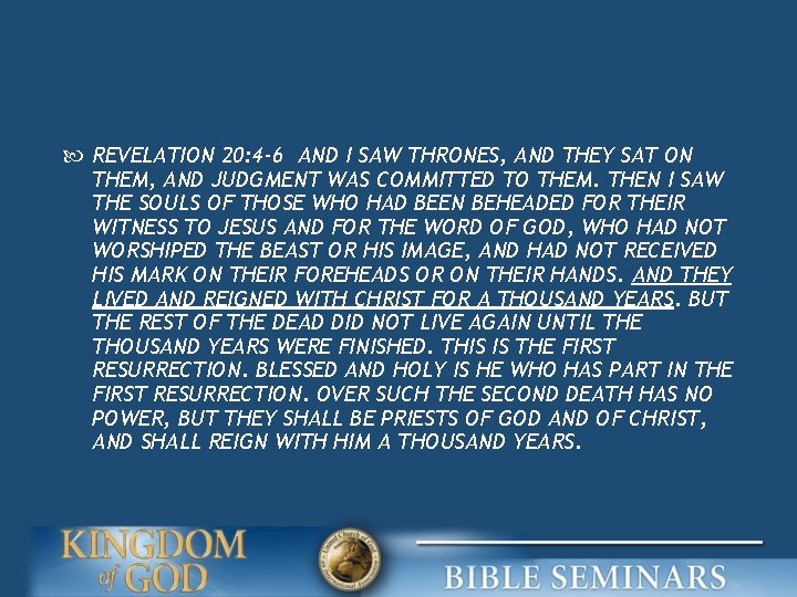  REVELATION 20: 4 -6 AND I SAW THRONES, AND THEY SAT ON THEM,