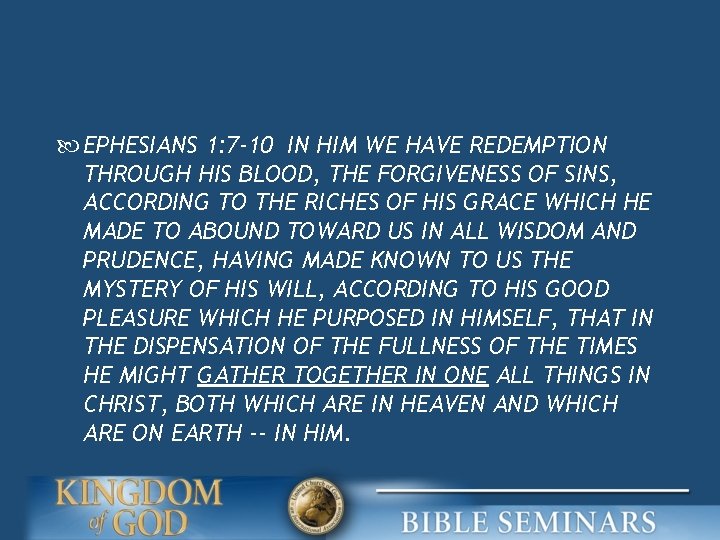  EPHESIANS 1: 7 -10 IN HIM WE HAVE REDEMPTION THROUGH HIS BLOOD, THE