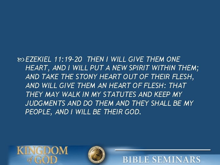  EZEKIEL 11: 19 -20 THEN I WILL GIVE THEM ONE HEART, AND I