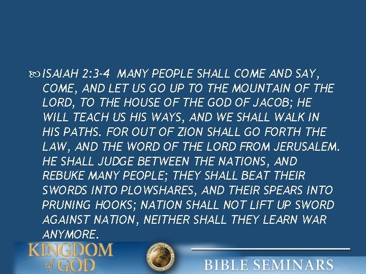  ISAIAH 2: 3 -4 MANY PEOPLE SHALL COME AND SAY, COME, AND LET