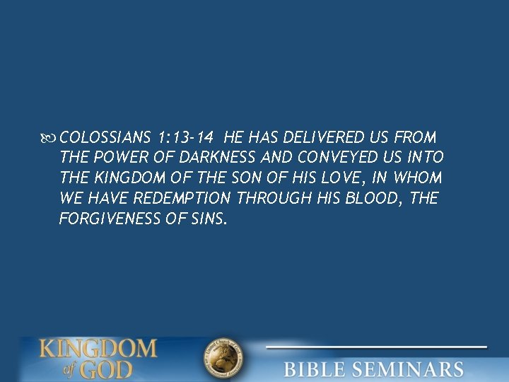  COLOSSIANS 1: 13 -14 HE HAS DELIVERED US FROM THE POWER OF DARKNESS