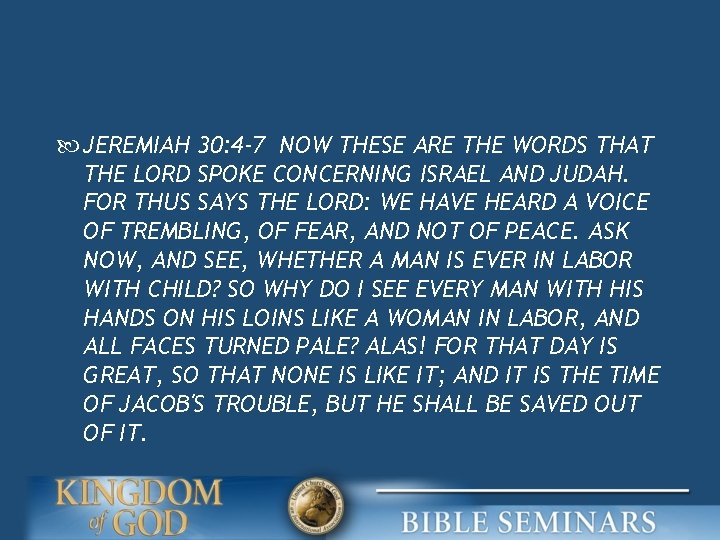  JEREMIAH 30: 4 -7 NOW THESE ARE THE WORDS THAT THE LORD SPOKE