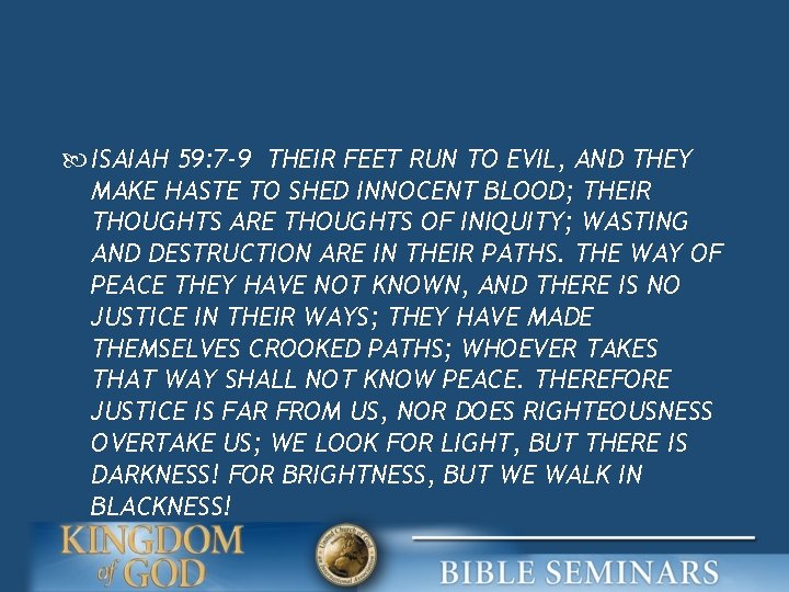  ISAIAH 59: 7 -9 THEIR FEET RUN TO EVIL, AND THEY MAKE HASTE