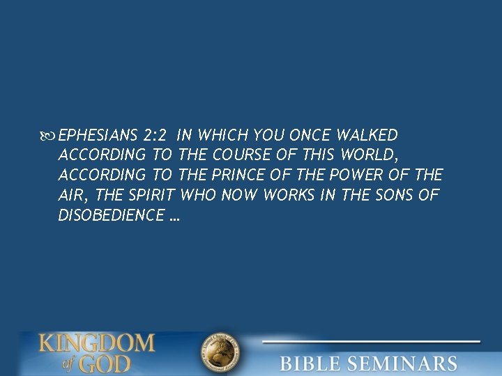  EPHESIANS 2: 2 IN WHICH YOU ONCE WALKED ACCORDING TO THE COURSE OF