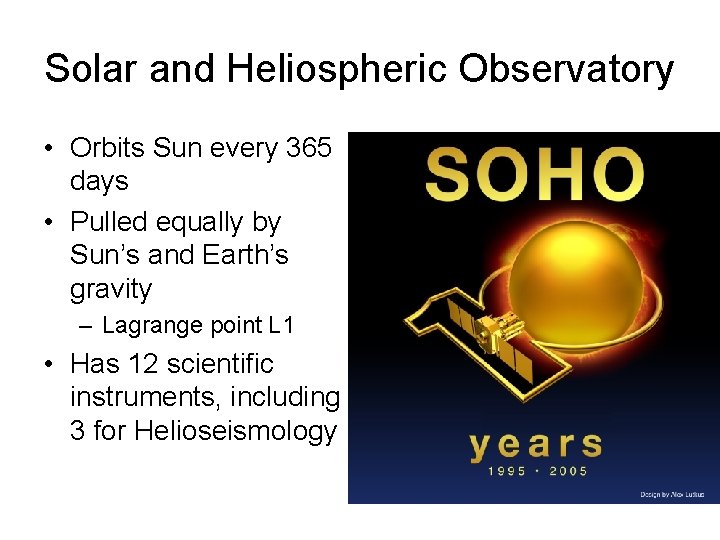 Solar and Heliospheric Observatory • Orbits Sun every 365 days • Pulled equally by