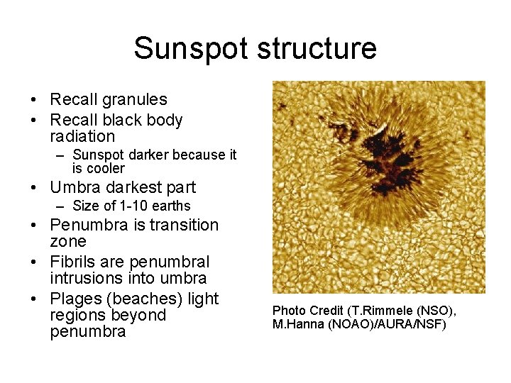 Sunspot structure • Recall granules • Recall black body radiation – Sunspot darker because