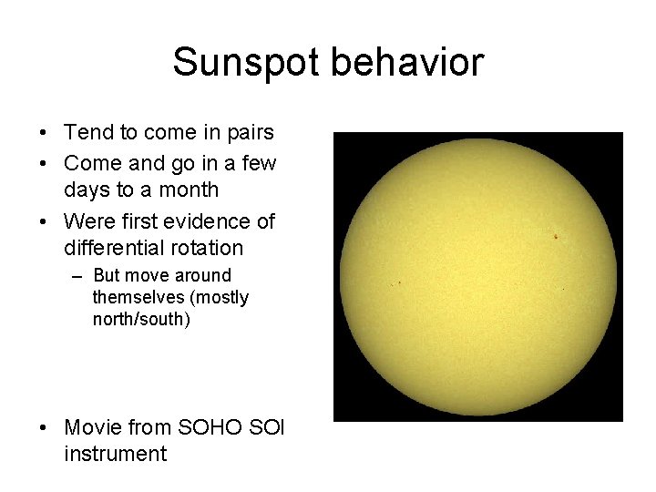 Sunspot behavior • Tend to come in pairs • Come and go in a