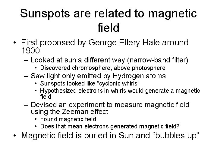 Sunspots are related to magnetic field • First proposed by George Ellery Hale around