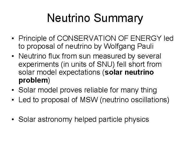 Neutrino Summary • Principle of CONSERVATION OF ENERGY led to proposal of neutrino by