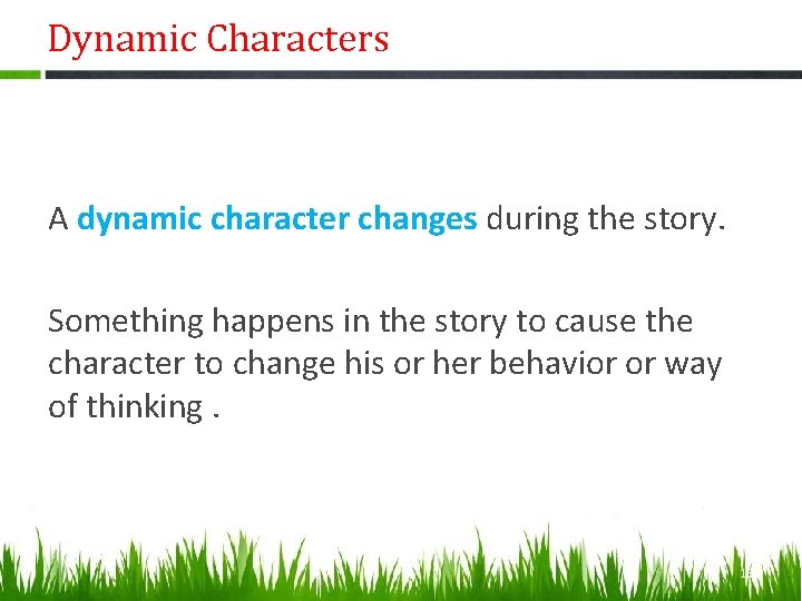 Dynamic Characters A dynamic character changes during the story. Something happens in the story