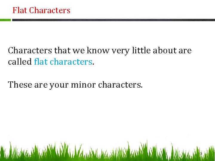Flat Characters that we know very little about are called flat characters. These are