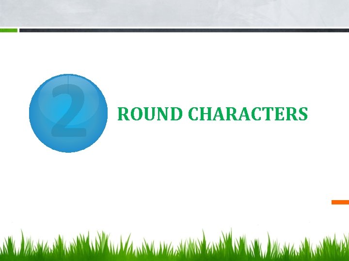 2 ROUND CHARACTERS 