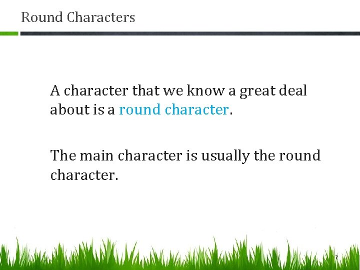 Round Characters A character that we know a great deal about is a round
