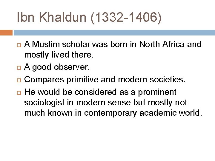 Ibn Khaldun (1332 -1406) A Muslim scholar was born in North Africa and mostly