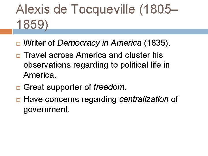 Alexis de Tocqueville (1805– 1859) Writer of Democracy in America (1835). Travel across America