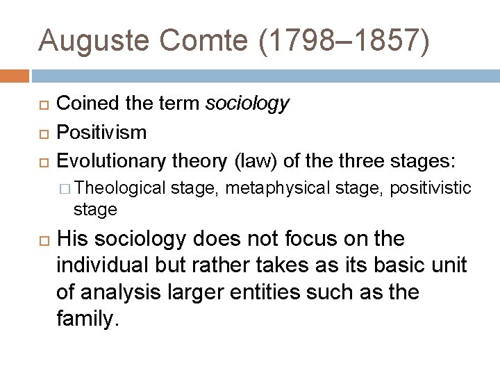 Auguste Comte (1798– 1857) Coined the term sociology Positivism Evolutionary theory (law) of the