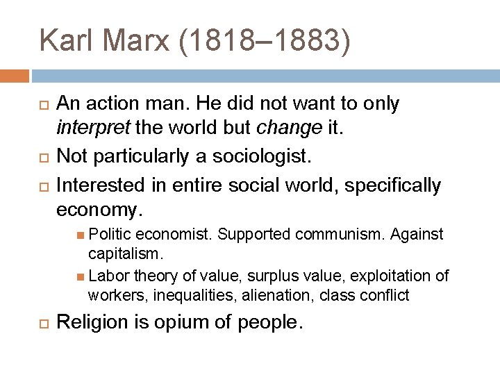 Karl Marx (1818– 1883) An action man. He did not want to only interpret