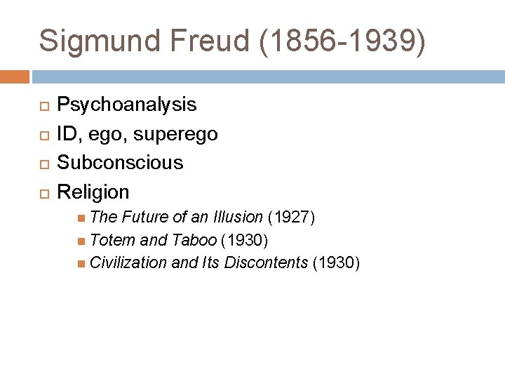 Sigmund Freud (1856 -1939) Psychoanalysis ID, ego, superego Subconscious Religion The Future of an