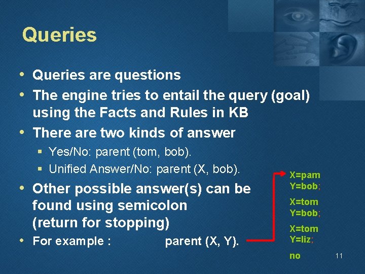 Queries • Queries are questions • The engine tries to entail the query (goal)