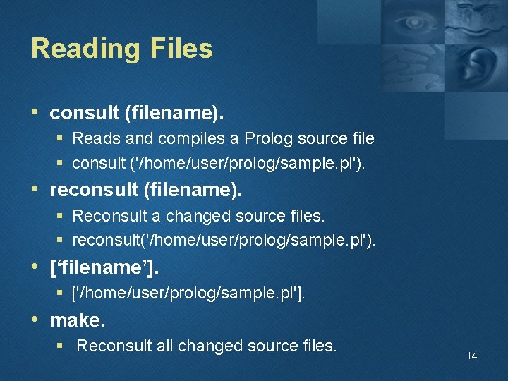 Reading Files • consult (filename). § Reads and compiles a Prolog source file §