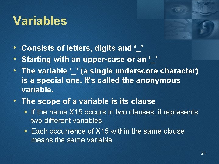 Variables • Consists of letters, digits and ‘_’ • Starting with an upper-case or