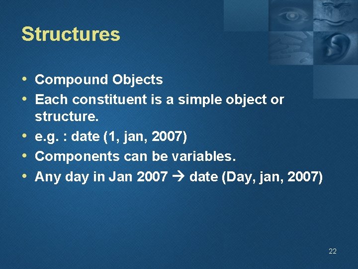 Structures • Compound Objects • Each constituent is a simple object or structure. •