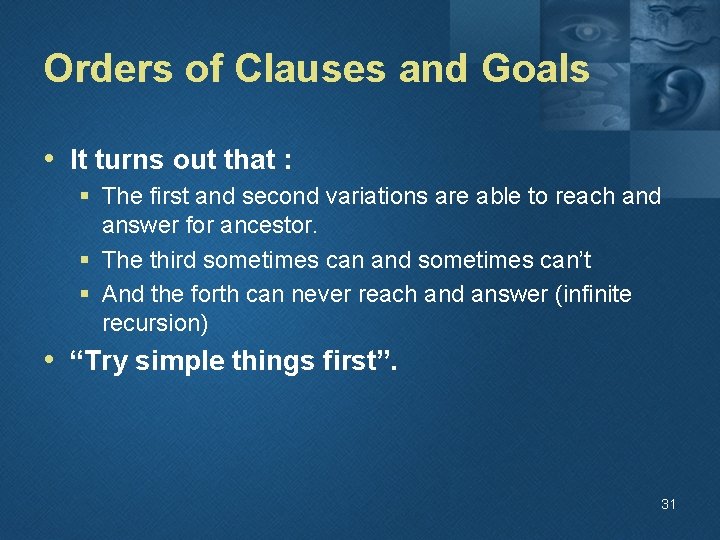 Orders of Clauses and Goals • It turns out that : § The first