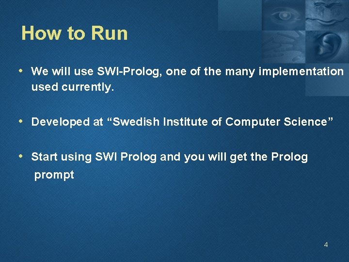 How to Run • We will use SWI-Prolog, one of the many implementation used