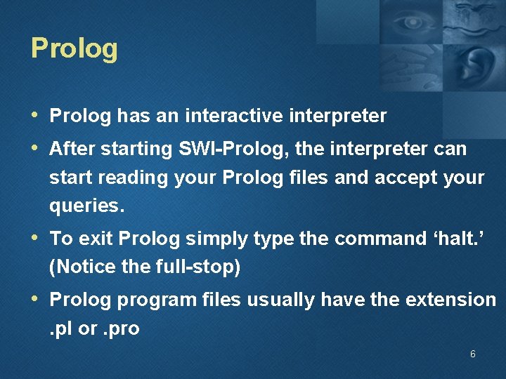 Prolog • Prolog has an interactive interpreter • After starting SWI-Prolog, the interpreter can