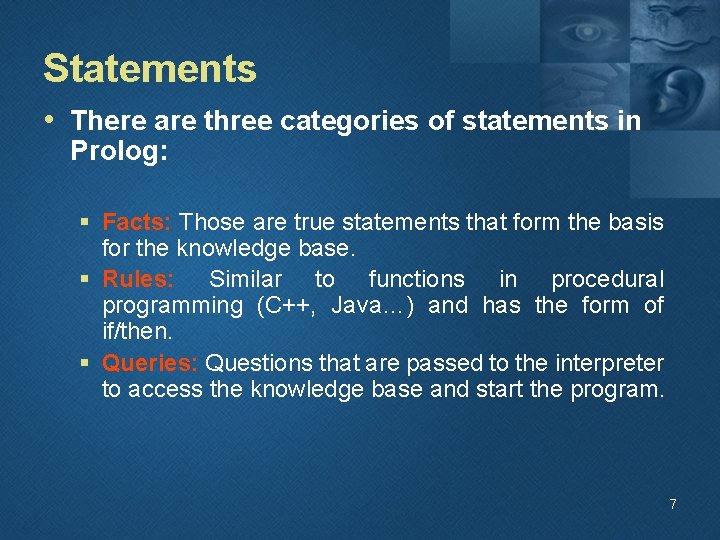 Statements • There are three categories of statements in Prolog: § Facts: Those are