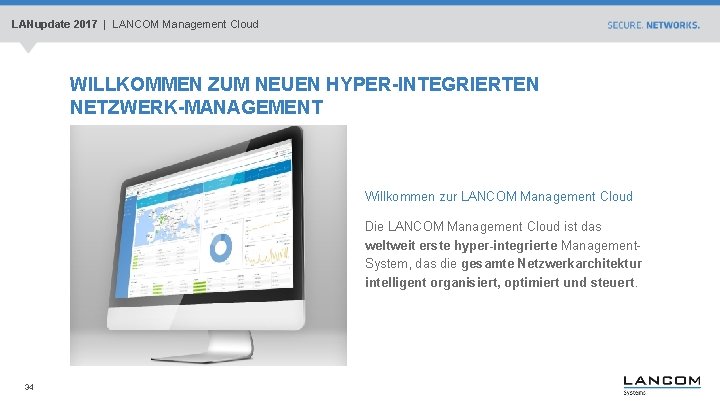 LANupdate 2017 | LANCOM Management Cloud WILLKOMMEN ZUM NEUEN HYPER-INTEGRIERTEN NETZWERK-MANAGEMENT Willkommen zur LANCOM