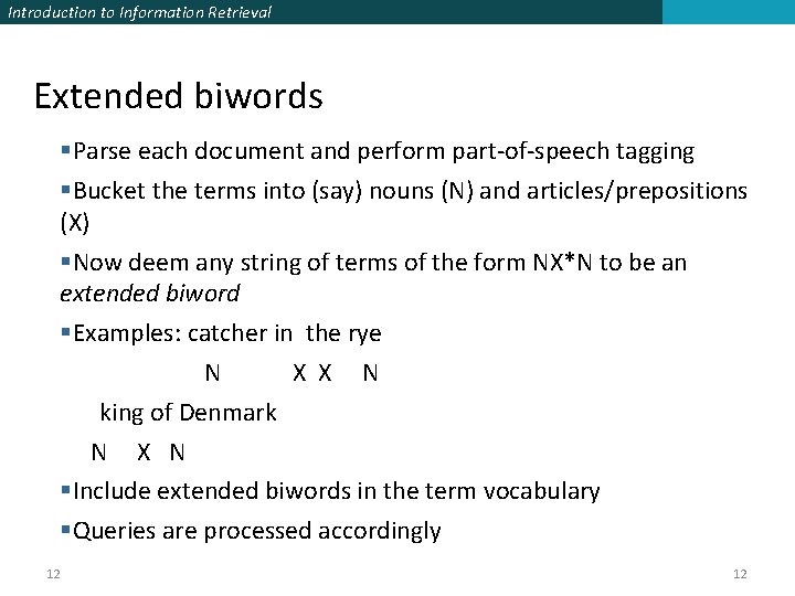 Introduction to Information Retrieval Extended biwords §Parse each document and perform part-of-speech tagging §Bucket