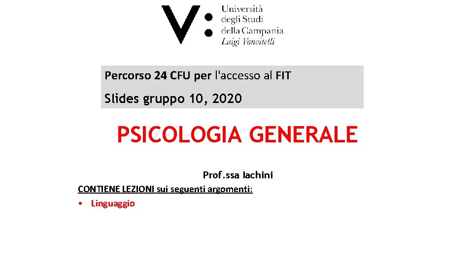 Percorso 24 CFU per l'accesso al FIT Slides gruppo 10, 2020 PSICOLOGIA GENERALE Prof.