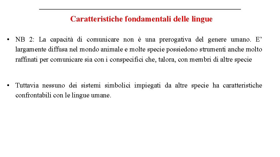 Caratteristiche fondamentali delle lingue • NB 2: La capacità di comunicare non è una