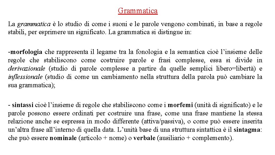 Grammatica La grammatica è lo studio di come i suoni e le parole vengono