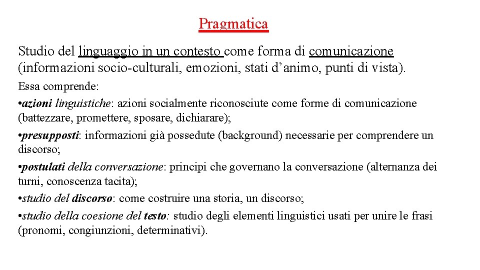 Pragmatica Studio del linguaggio in un contesto come forma di comunicazione (informazioni socio-culturali, emozioni,