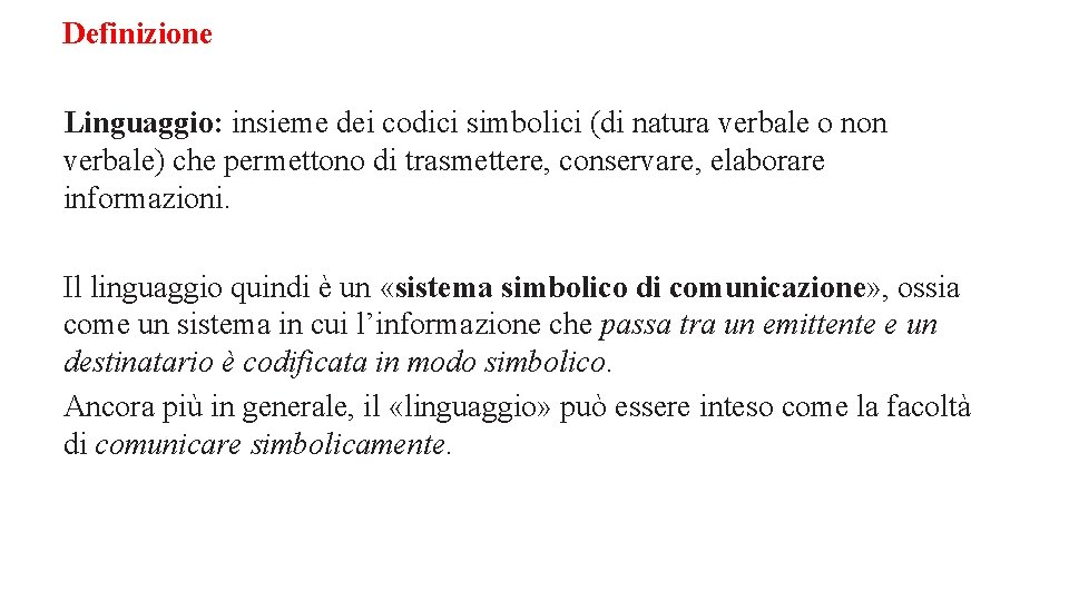 Definizione Linguaggio: insieme dei codici simbolici (di natura verbale o non verbale) che permettono