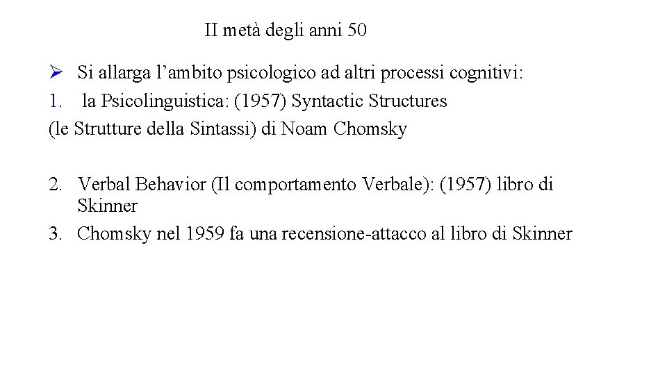 II metà degli anni 50 Si allarga l’ambito psicologico ad altri processi cognitivi: 1.