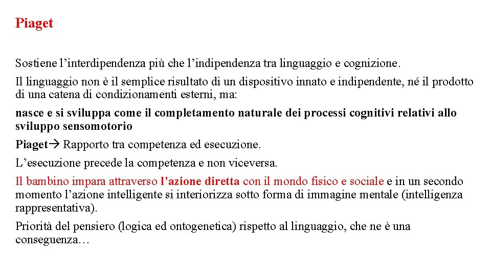 Piaget Sostiene l’interdipendenza più che l’indipendenza tra linguaggio e cognizione. Il linguaggio non è