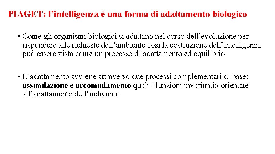 PIAGET: l’intelligenza è una forma di adattamento biologico • Come gli organismi biologici si