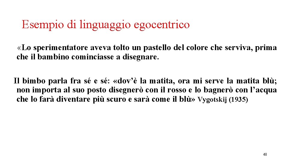 Esempio di linguaggio egocentrico «Lo sperimentatore aveva tolto un pastello del colore che serviva,