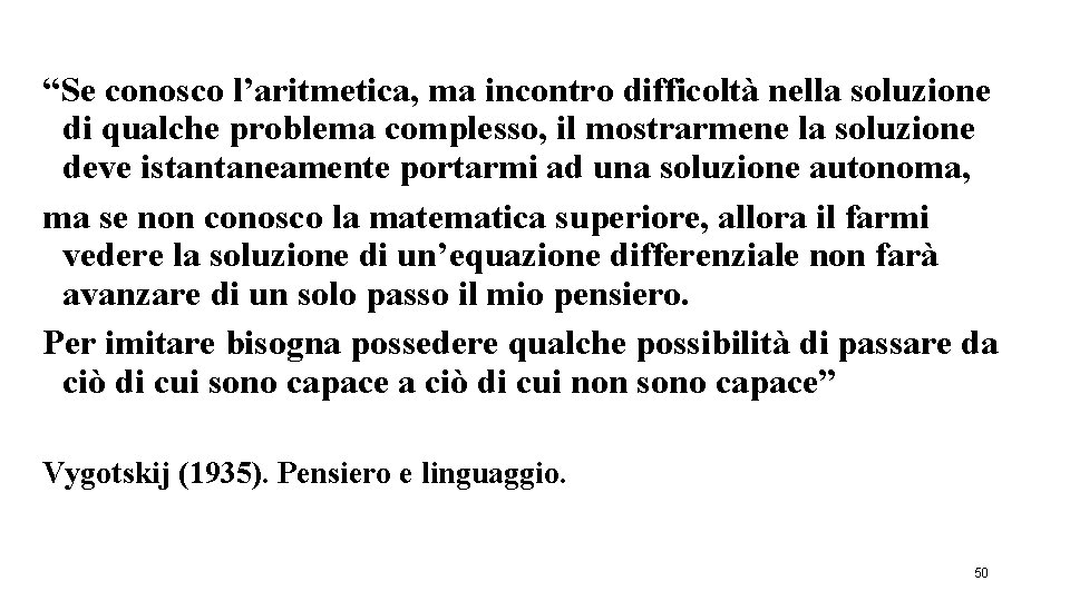 “Se conosco l’aritmetica, ma incontro difficoltà nella soluzione di qualche problema complesso, il mostrarmene