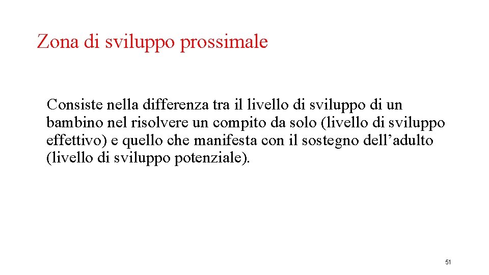 Zona di sviluppo prossimale Consiste nella differenza tra il livello di sviluppo di un