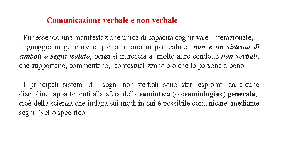 Comunicazione verbale e non verbale Pur essendo una manifestazione unica di capacità cognitiva e