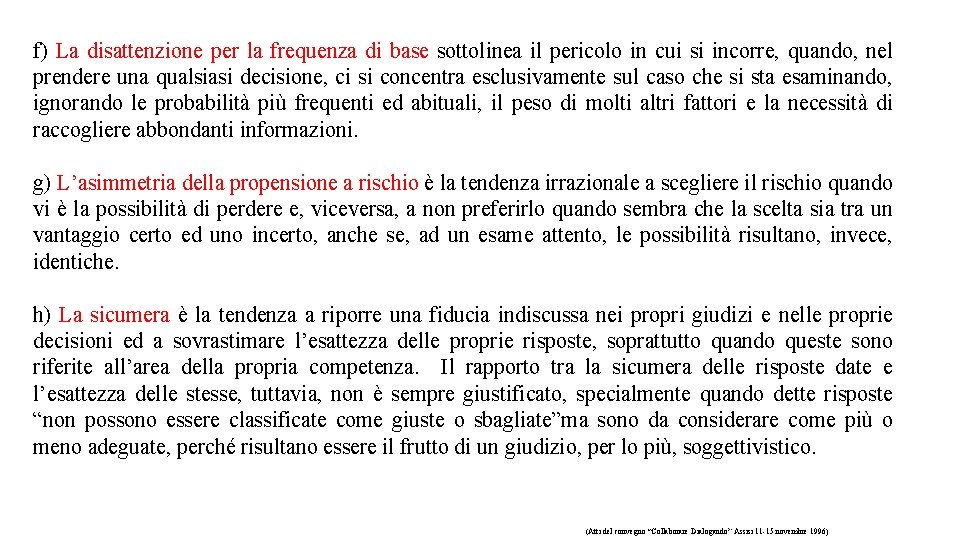 f) La disattenzione per la frequenza di base sottolinea il pericolo in cui si