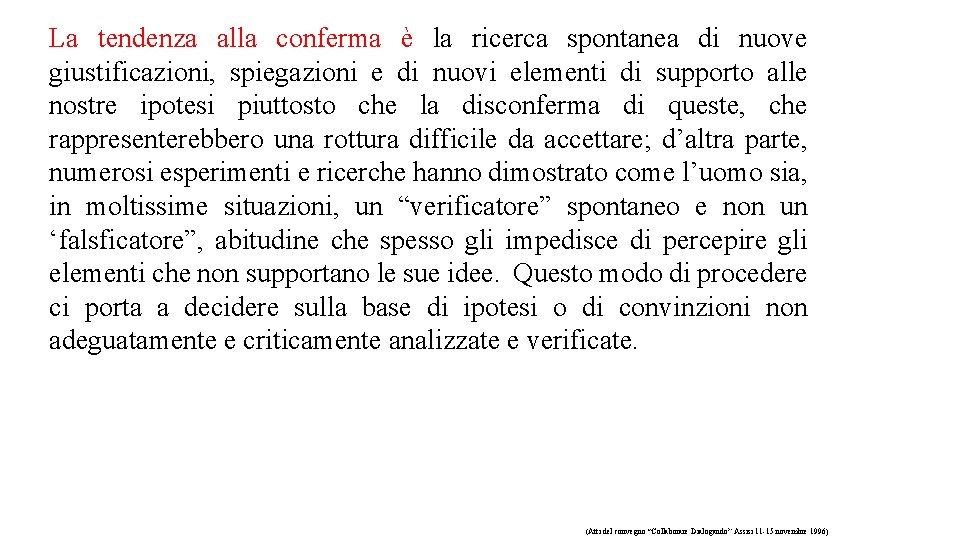 La tendenza alla conferma è la ricerca spontanea di nuove giustificazioni, spiegazioni e di