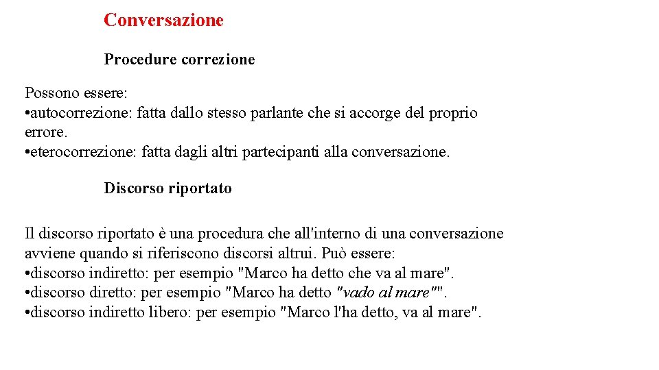 Conversazione Procedure correzione Possono essere: • autocorrezione: fatta dallo stesso parlante che si accorge