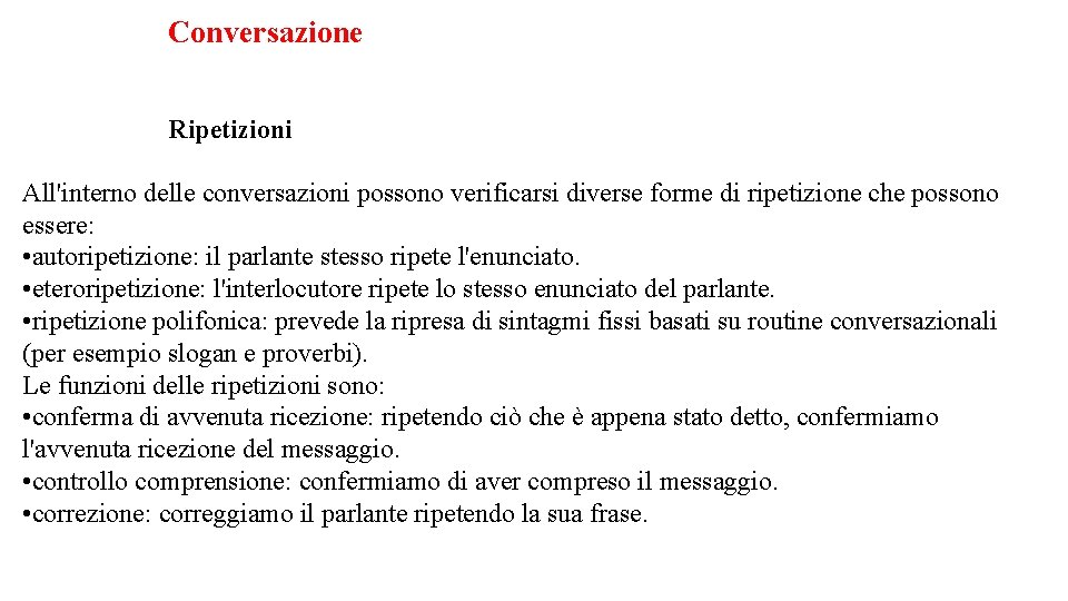 Conversazione Ripetizioni All'interno delle conversazioni possono verificarsi diverse forme di ripetizione che possono essere: